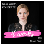 It works - New Work Konzepte mit Alissa Stein